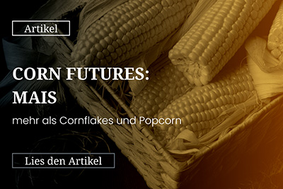Corn Futures: Mais – mehr als Cornflakes und Popcorn